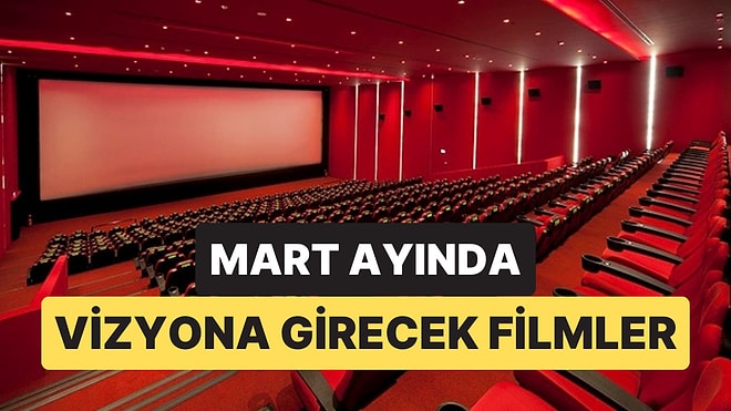 Mart Ayı Sinema Listesi: Bu Ay Hangi Filmler Geliyor?