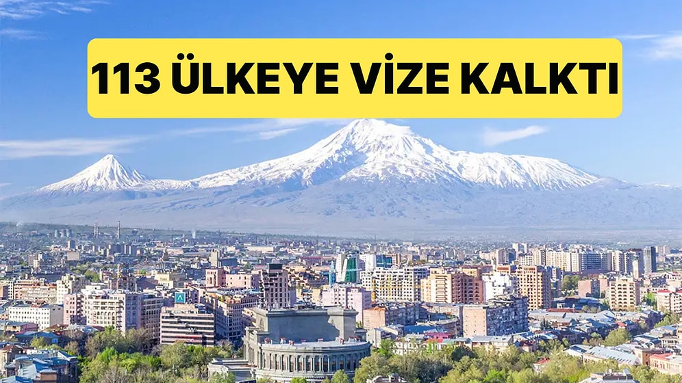 Türkiye'nin Komşusu Ermenistan Turizm İçin 113 Ülkeye Vizeyi Kaldırdı