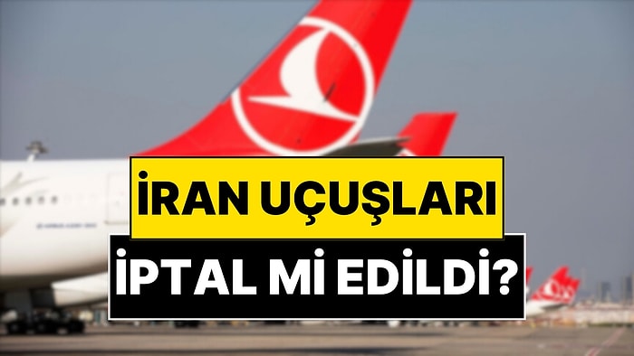 İstanbul-Tahran Uçuşları İptal Edildi mi? THY’den İran Seferleri Açıklaması