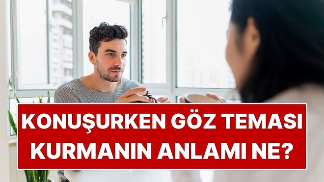 Psikolojiye Göre Konuşurken Göz Teması Kurmanın Anlamı Ne?