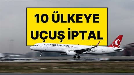 Türk Hava Yolları 10 Ülkeye Uçuşlarını İptal Etti