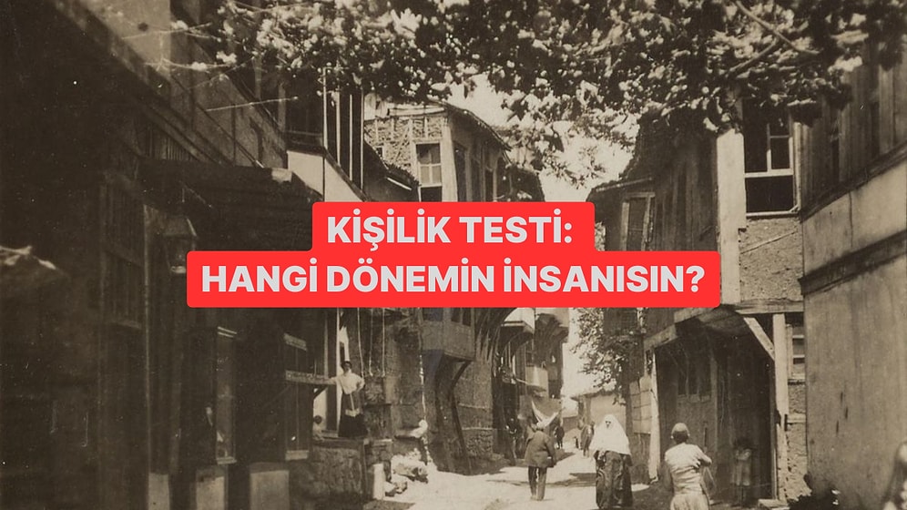 Kişilik Testi: Hangi Dönemin İnsanısın?
