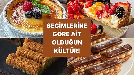 Tatlı Seçimlerine Göre Sen Hangi Ülkenin Kültürüne Daha Yakınsın?