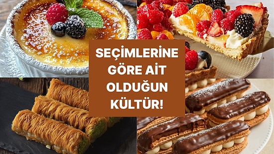 Tatlı Seçimlerine Göre Sen Hangi Ülkenin Kültürüne Daha Yakınsın?