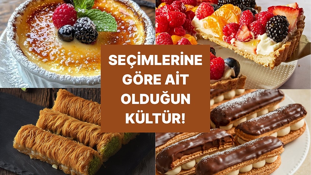 Tatlı Seçimlerine Göre Sen Hangi Ülkenin Kültürüne Daha Yakınsın?