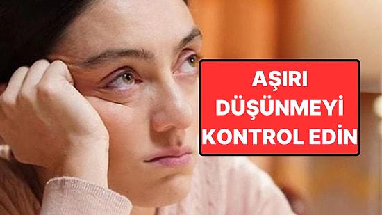 Aşırı Düşünme Alışkanlığını Avantaja Çevirmenin 3 Yolu