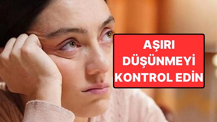 Aşırı Düşünme Alışkanlığını Avantaja Çevirmenin 3 Yolu