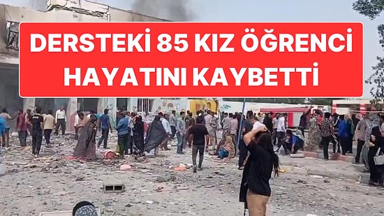 ABD ve İsrail’in Saldırılarında İran’daki İlkokul Hedef Alındı: Ders Gören 85 Kız Çocuğu Hayatını Kaybetti