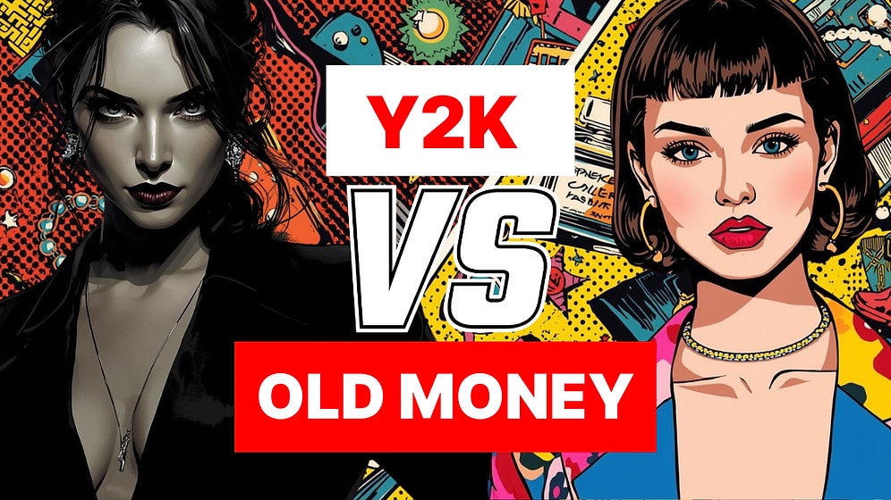 Old Money vs Y2K: Sen Hangisisin?