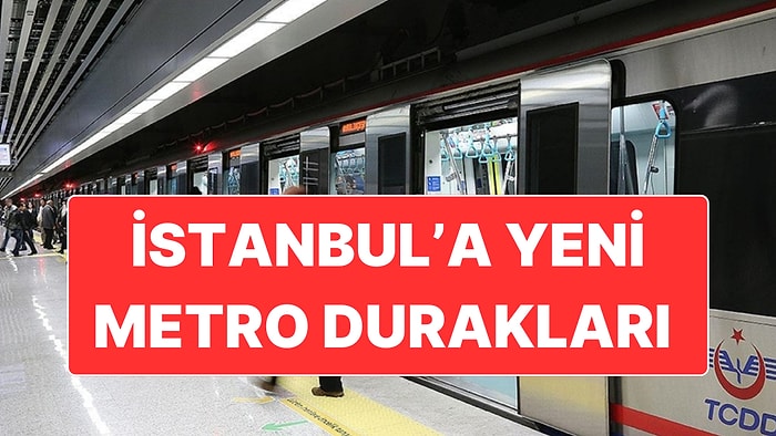 İstanbul’da Yeni Açılacak Metro Durakları Belli Oldu