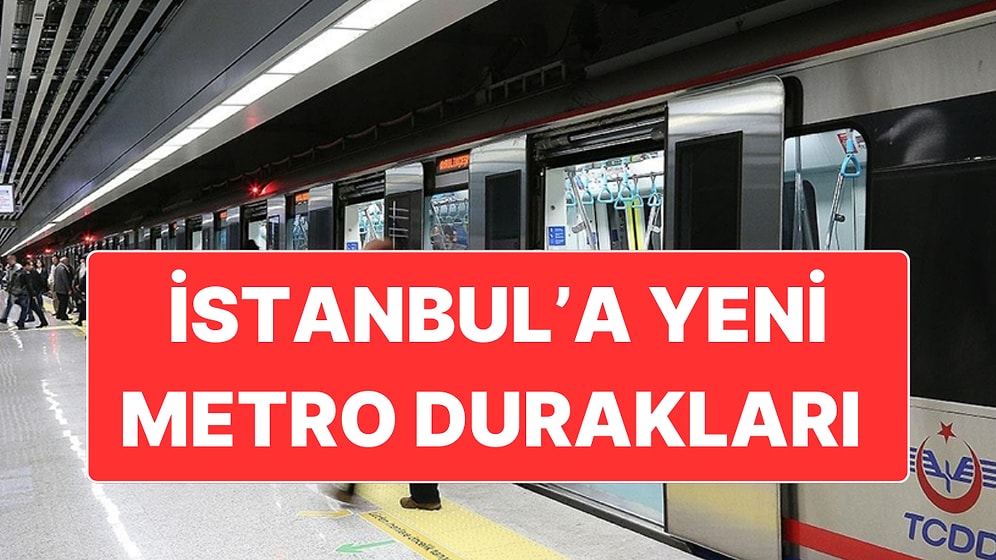 İstanbul’da Yeni Açılacak Metro Durakları Belli Oldu