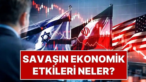 ABD İsrail ve İran Arasındaki Savaş, Küresel Piyasaları Sarstı: Savaşın Ekonomik Etkileri Neler?