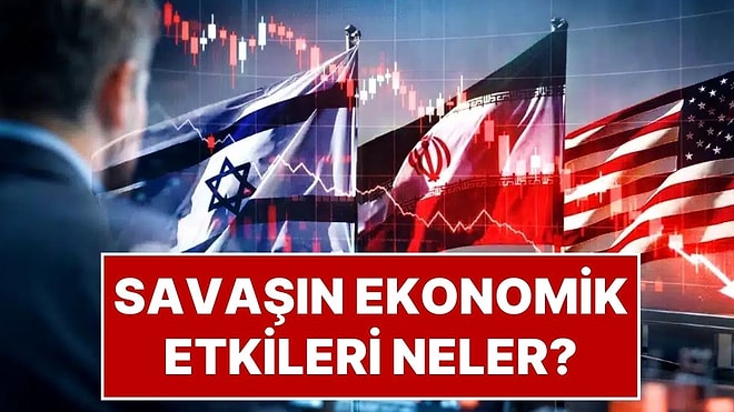 ABD İsrail ve İran Arasındaki Savaş, Küresel Piyasaları Sarstı: Savaşın Ekonomik Etkileri Neler?