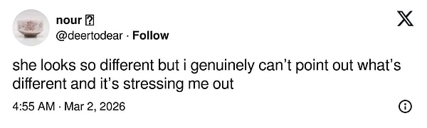 “Çok farklı görünüyor ama gerçekten neyin farklı olduğunu söyleyemiyorum ve bu beni strese sokuyor.”