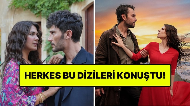 Sosyal Medyada Bu Hafta En Çok Konuşulan Yerli Diziler