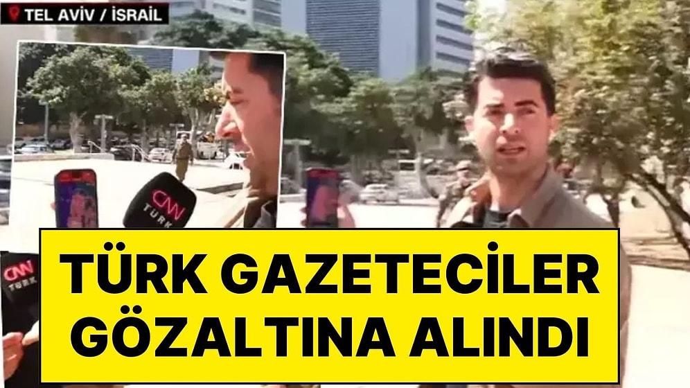 İsrail'de CNN Türk Ekibine Müdahale: Canlı Yayın Engellendi, Telefona El Koyuldu, Gözaltına Alındılar!