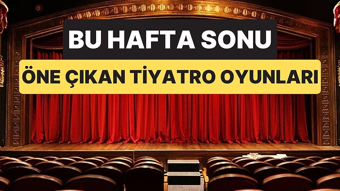 İstanbul Tiyatro Takvimi: 7-8 Mart Hafta Sonu Oyunları ve Sahneler