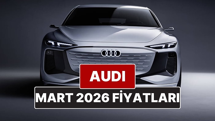 Mart 2026 Audi Fiyat Listesi! İşte Audi A3, A4, A5, A6, A7, A8 ve Q Serisi Güncel Fiyatları