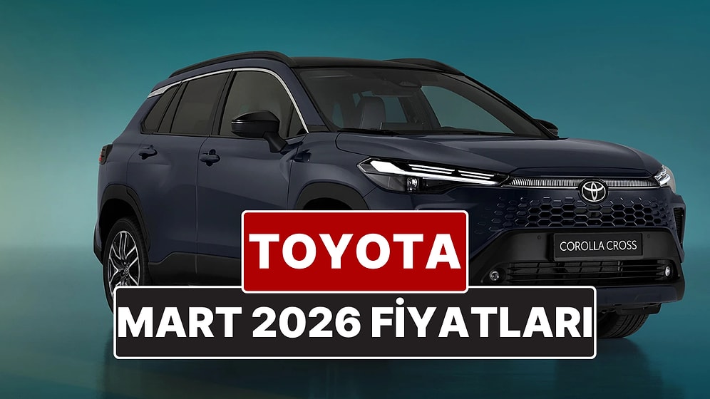Mart 2026 Toyota Fiyat Listesi! Toyota Corolla, Yaris Cross, Camry, CH-R, RAV4 ve Hilux Güncel Fiyatları