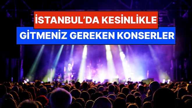 İstanbul'da Bu Hafta Sonu Kaçırmamanız Gereken Konserler: 7 - 8 Mart Günleri Kulaklarınız Bayram Etsin!