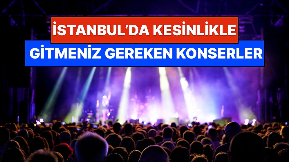 İstanbul'da Bu Hafta Sonu Kaçırmamanız Gereken Konserler: 7 - 8 Mart Günleri Kulaklarınız Bayram Etsin!