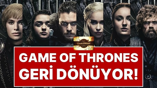 GoT Hayranlarına Büyük Müjde: Game of Thrones Geri Dönüyor!