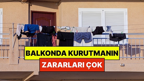 Uzmanlar Balkonda Çamaşır Kurutanları Uyardı: Hem Kendinize, Hem Kıyafetlere Zarar