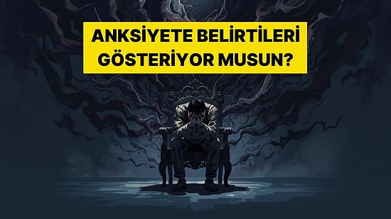 Bu Davranışlara Sahipsen Anksiyete Sorunların Var Demektir!