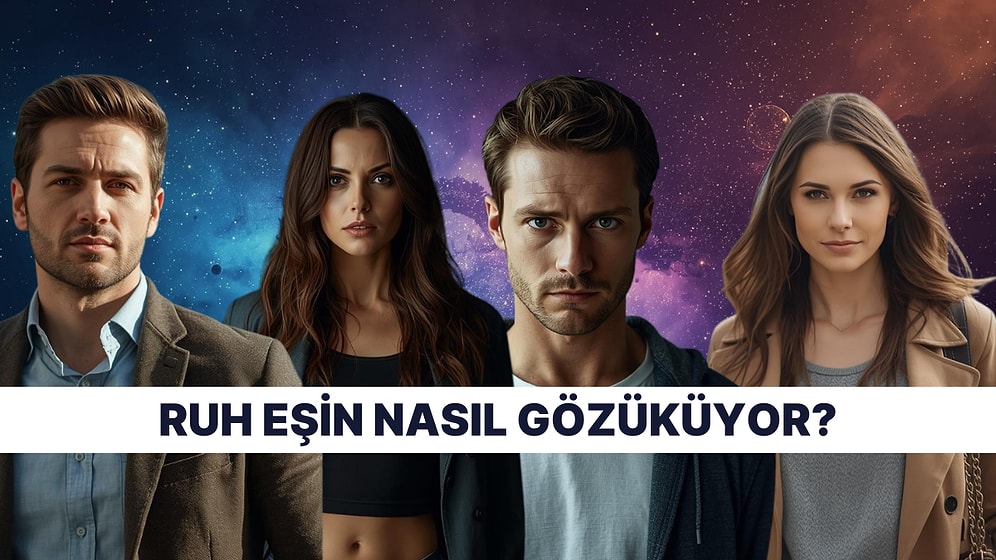 Burcuna Göre Ruh Eşinin Tipini Tarif Ediyoruz!