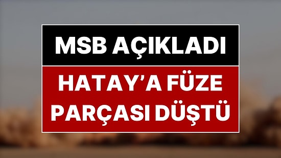 MSB'den Füze Açıklaması: "Türk Hava Sahasına Yöneldiği Tespit Edilen Füze Etkisiz Hale Getirildi"