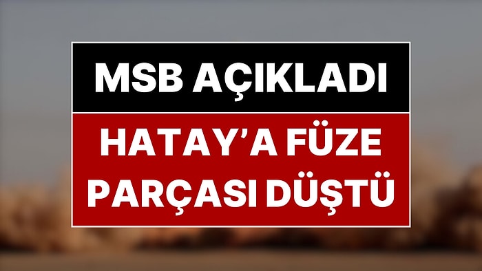 MSB'den Füze Açıklaması: "Türk Hava Sahasına Yöneldiği Tespit Edilen Füze Etkisiz Hale Getirildi"
