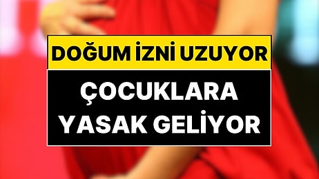 Doğum İzni Uzuyor, Sosyal Medyaya Yaş Sınırı Geliyor! Teklif Meclis’e Sunuldu