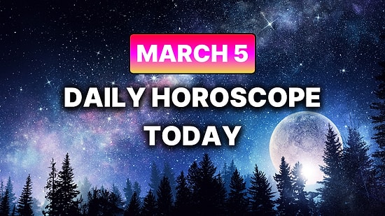 How Your Day Will Go on Thursday, March 5 According to Your Daily Horoscope