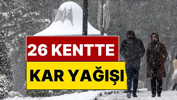Meteoroloji Paylaştı: Cuma ve Cumartesi 26 Kente Kar Yağacak