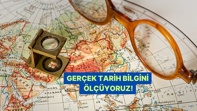 Bu Tarih Testinde Kaç Doğru Yapabileceksin? Gerçek Tarih Bilgini Ölçüyoruz!