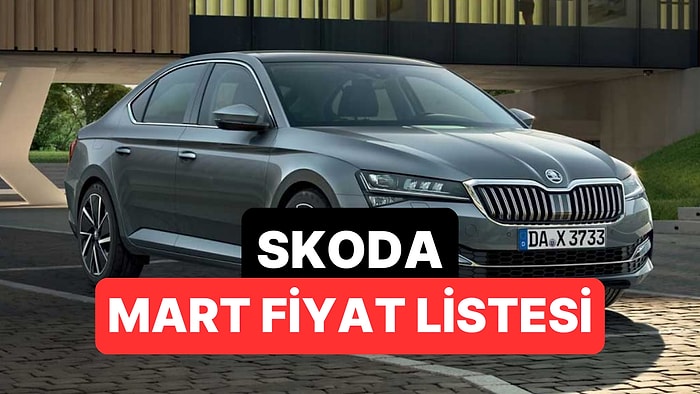 Mart 2026 Skoda Fiyat Listesi: Octavia, Superb, Elroq, Scala, Kamiq, Karoq, Fabia ve Kodiaq Güncel Fiyatlar
