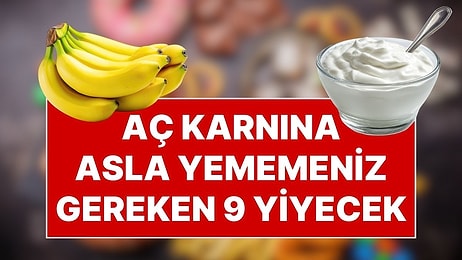 Uzmanlar "Sakın Aç Karnına Yemeyin" Diyor! Sabahları Uzak Durmanız Gereken 9 Tehlikeli Besin