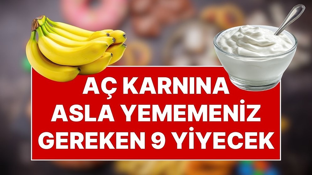 Uzmanlar "Sakın Aç Karnına Yemeyin" Diyor! Sabahları Uzak Durmanız Gereken 9 Tehlikeli Besin