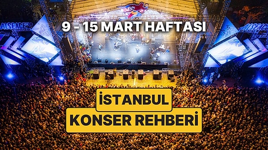 İstanbul'da Haftanın En Güzel Konserleri: 9 - 15 Mart İstanbul Konser Takvimi