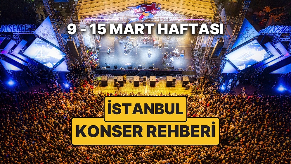 İstanbul'da Haftanın En Güzel Konserleri: 9 - 15 Mart İstanbul Konser Takvimi