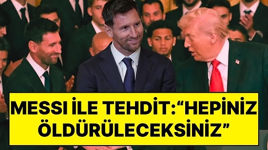 ABD Başkanı Trump, Lionel Messi’yi Yanına Alarak Tehdit Etti: “Silah Bırakın Yoksa Hepiniz Öldürüleceksiniz”