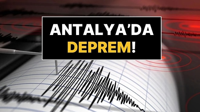 AFAD Duyurdu: Antalya’da Deprem Oldu