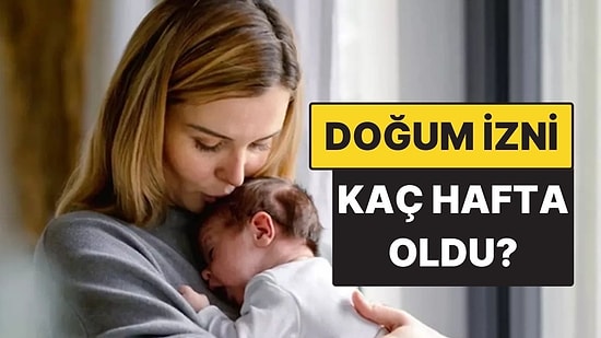 Doğum İzni 24 Haftaya Çıktı mı, 6 Ay Oldu mu? Babalık İzni Kaç Gün Olacak?
