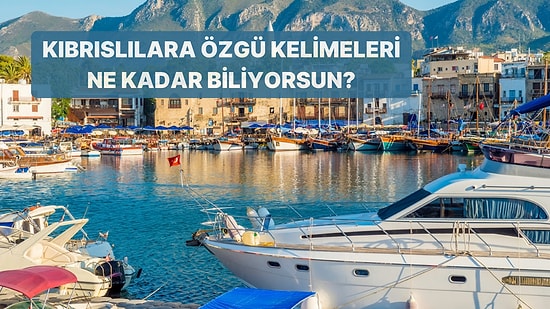 Kıbrıslılara Özgü Bu Kelimelerin Anlamlarını Bilebilecek misin?