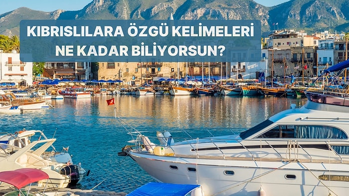 Kıbrıslılara Özgü Bu Kelimelerin Anlamlarını Bilebilecek misin?