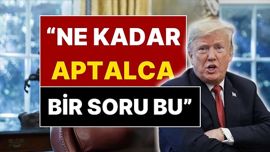 Trump O Soru Karşısında Öfkesine Hakim Olamadı: “Ne Kadar Aptalca Bir Soru”