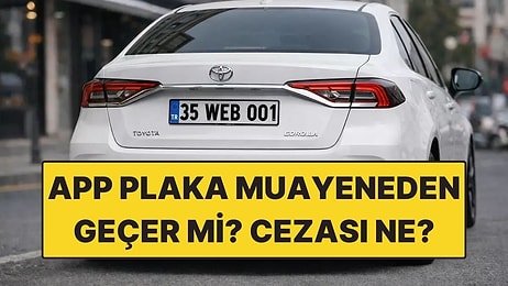 App Plaka Nasıl Anlaşılır, Muayeneden Geçer mi? Cezası Ne Kadar? App Plaka ve Normal Plaka Farkı