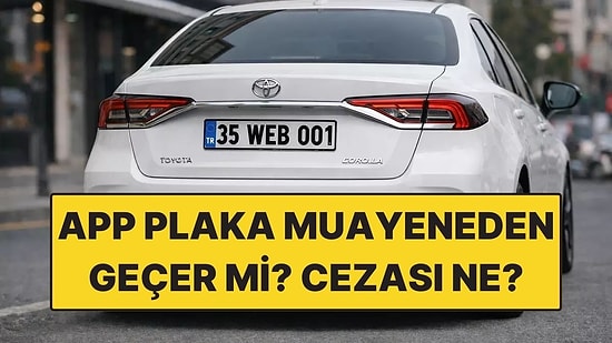 App Plaka Nasıl Anlaşılır, Muayeneden Geçer mi? Cezası Ne Kadar? App Plaka ve Normal Plaka Farkı