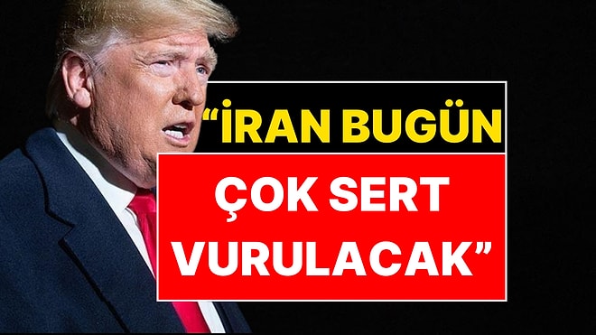 Trump'tan İran'a Deprem Etkisi Yaratan Tehdit: "Bugün Çok Sert Vurulacak"