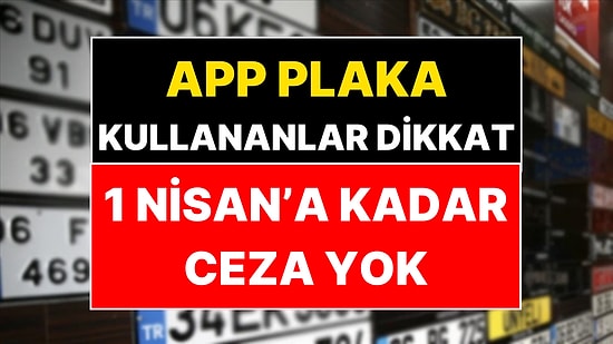 APP Plaka Cezalarıyla İlgili Yeni Karar: Süre 1 Nisan'a Uzatıldı!